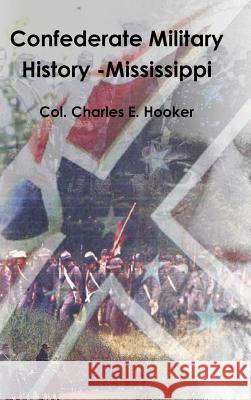 Confederate Military History -Mississippi Col Charles E. Hooker 9781329448629