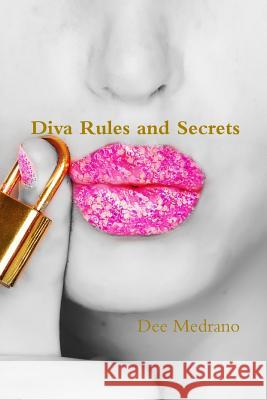 Diva Rules and Secrets Dee Medrano 9781329449398 Lulu.com
