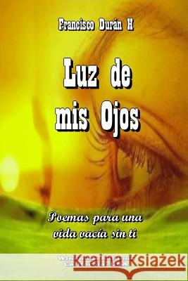 Luz de mis Ojos Durán H., Francisco 9781329449527