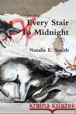 Every Stair to Midnight Natalie Smith 9781329450837 Lulu.com