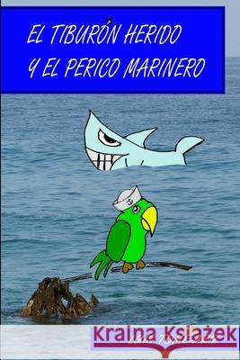 El Tiburon Herido y El Perico Marinero Luis Tome Ariz 9781329451889