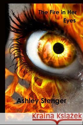 The Fire in Her Eyes Ashley Stenger 9781329460874