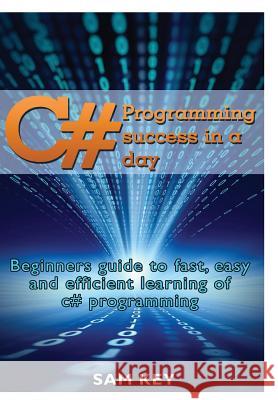 C# Programming Success In A Day Key, Sam 9781329461703 Lulu.com