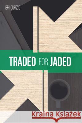 Traded for Jaded: Exchanging a Jaded Heart for His Joy Bri Curzio 9781329476721 Lulu.com