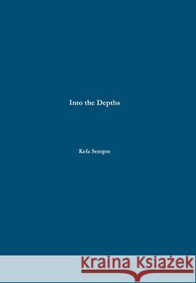 Into the Depths Kefa Sempre 9781329485082 Lulu.com