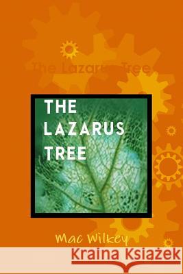 The Lazarus Tree Mac Wilkey 9781329493117