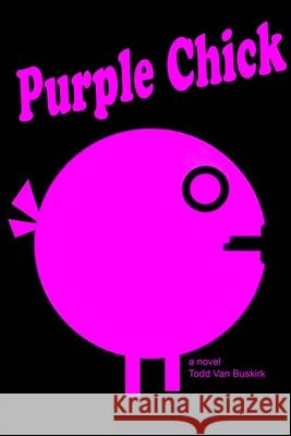 Purple Chick Todd Van Buskirk 9781329500686