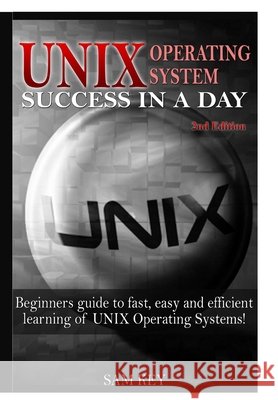 Unix Operating System Success in A Day Sam Key 9781329503120 Lulu.com