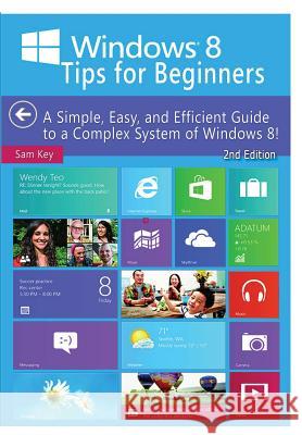 Windows 8 Tips For Beginners Key, Sam 9781329503199 Lulu.com