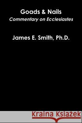 Goads and Nails Ph.D., James E. Smith 9781329506350 Lulu.com