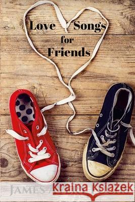 Love Songs for Friends James Avery Fuchs 9781329506695 Lulu.com