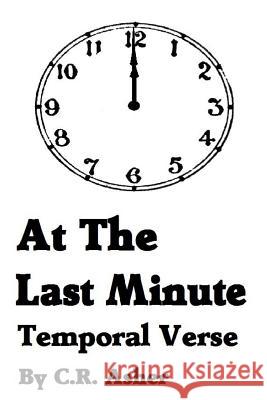 At The Last Minute Asher, C. R. 9781329507203 Lulu.com