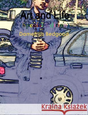 Art and Life (Special Edition) Dametrius Bedgood 9781329509641 Lulu.com