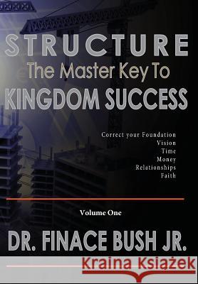 STRUCTURE - The Master Key to Kingdom Success. Bush, Finace, Jr. 9781329512351 Get-Success Inc