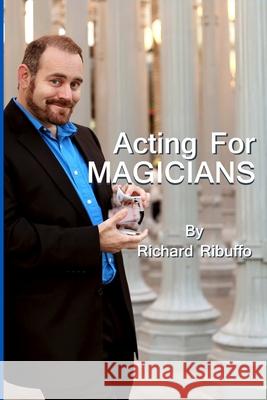 Acting for Magicians Richard Ribuffo 9781329512443