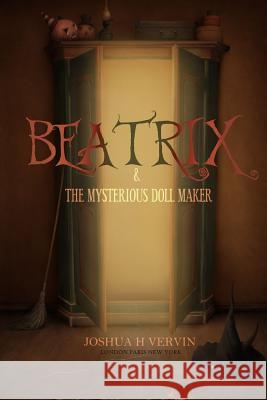 Beatrix & the Mysterious Doll Maker Joshua H. Vervin 9781329513099 Lulu.com