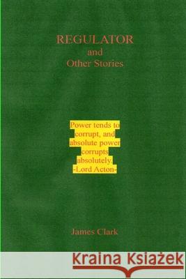 REGULATOR & Other Stories James Clark 9781329514942