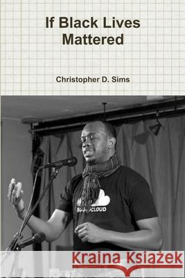 If Black Lives Mattered Christopher D Sims 9781329515772