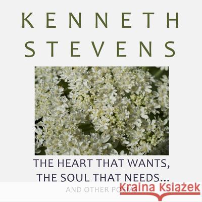 The Heart that Wants, The Soul that Needs... Stevens, Kenneth 9781329516663