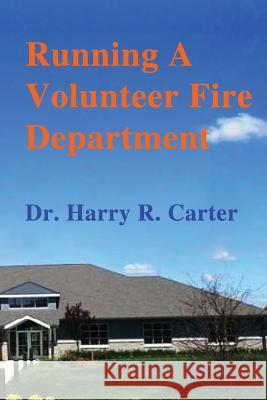 Running A Volunteer Fire Department Harry R. Carter 9781329516830