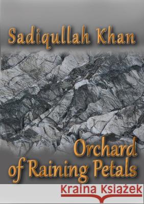 Orchard of Raining Petals Sadiqullah Khan 9781329520134