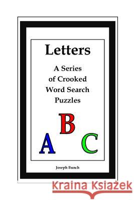 Letters: A Series of Crooked Word Search Puzzles Joseph Bunch 9781329527416 Lulu.com