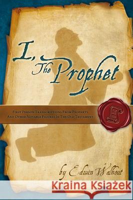 I, The Prophet Walhout, Edwin 9781329529830 Lulu.com