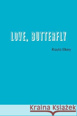 Love, Butterfly Rayla Elkey 9781329530041