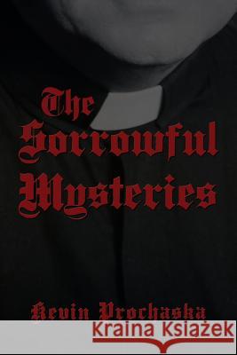 The Sorrowful Mysteries Kevin Prochaska 9781329530058