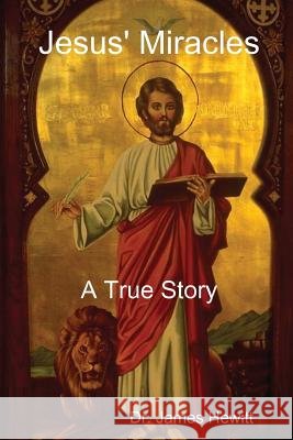 Jesus' Miracles - A True Story James Hewitt 9781329531789