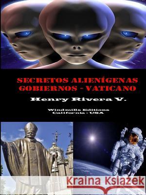 Secretos Alienígenas - Gobiernos - Vaticano Rivera Valencia, Henry 9781329533455