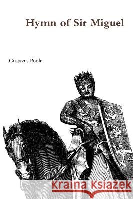 Hymn of Sir Miguel Gustavus Poole 9781329535138