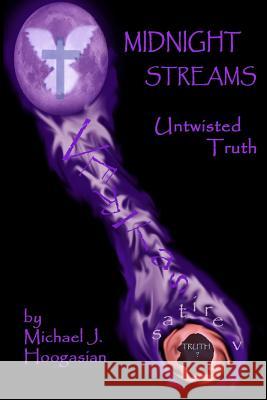 Midnight Streams - Untwisted Truth Michael J. Hoogasian 9781329536852 Lulu.com