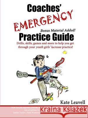 Coaches' Emergency Practice Guide for Girls Lacrosse Kate Leavell 9781329537200