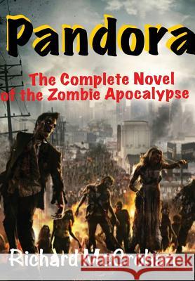 Pandora: The Complete Novel of the Zombie Apocalypse Richard McCrohan 9781329547469 Lulu.com