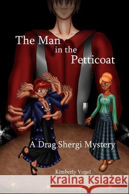 The Man in the Petticoat: A Drag Shergi Mystery Kimberly Vogel 9781329548145 Lulu.com