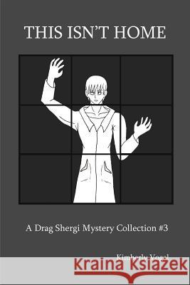 This isn't Home: A Drag Shergi Mystery Collection #3 Kimberly Vogel 9781329548459 Lulu.com