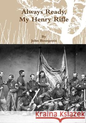 Always Ready, My Henry Rifle John Bourgeois 9781329548879