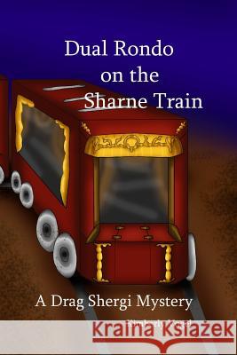 Dual Rondo on the Sharne Train: A Drag Shergi Mystery Kimberly Vogel 9781329549739 Lulu.com