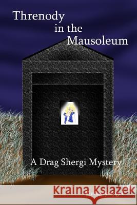 Threnody in the Mausoleum: A Drag Shergi Mystery Kimberly Vogel 9781329549784 Lulu.com