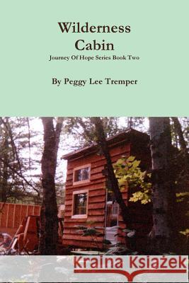 Wilderness Cabin Peggy Lee Tremper 9781329552821