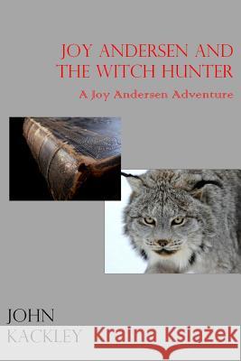 Joy Andersen and the Witch Hunter John Kackley 9781329555662 Lulu.com