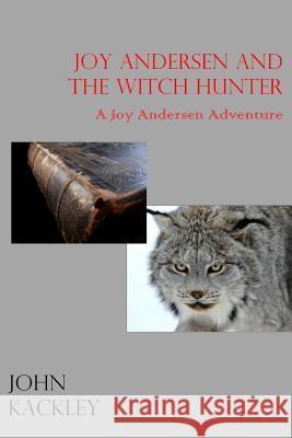 Joy Andersen and the Witch Hunter John Kackley 9781329555662
