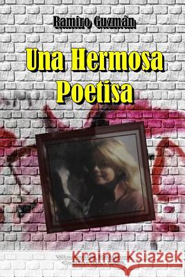 Una Hermosa Poetisa Ramiro Guzman 9781329558786 Lulu.com