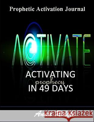 Activate Your Prophetic Gift in 49 Days Annie Ridgle 9781329561052