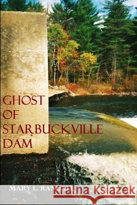 Ghost of Starbuckville Dam Mary L. Randall 9781329563971