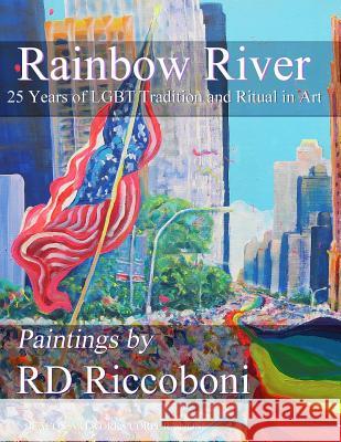 Rainbow River - 25 Years of Lgbt Tradition and Ritual in Art RD Riccoboni 9781329564923