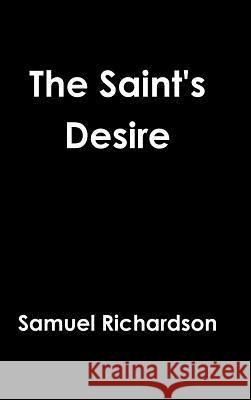 The Saint's Desire Samuel Richardson 9781329570764