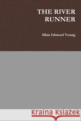 The River Runner Allan Ishmael Young 9781329576216