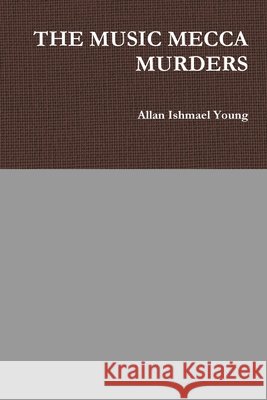 The Music Mecca Murders Allan Ishmael Young 9781329576278